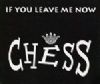 Chess If You Leave Me Now album cover