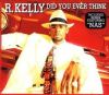 R. Kelly - Did You Ever Think