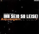 Aquagen Ihr seid so leise! album cover