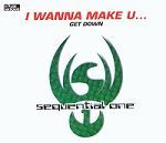 Sequential One I Wanna Make U... / Get Down album cover